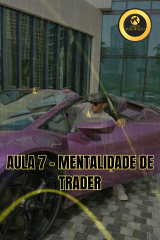 Aula 7 - Mentalidade de Trader